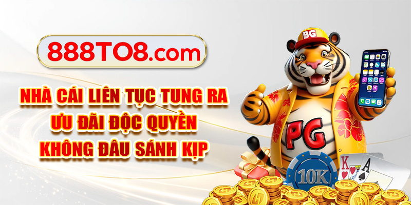 Nhà cái liên tục tung ra ưu đãi độc quyền không đâu sánh kịp