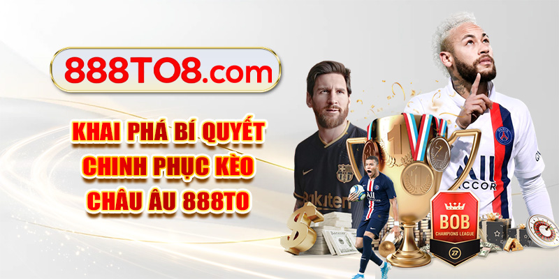 Khai phá bí quyết chinh phục kèo châu Âu 888TO