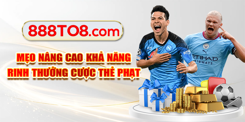 Mẹo nâng cao khả năng rinh thưởng cược thẻ phạt