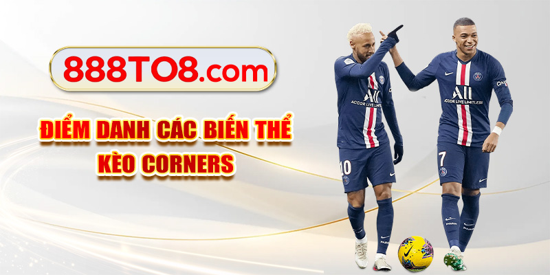 Điểm danh các biến thể kèo Corners