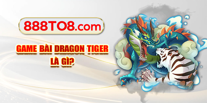 Game bài Dragon Tiger là gì?