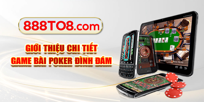 Giới thiệu chi tiết game bài Poker đình đám
