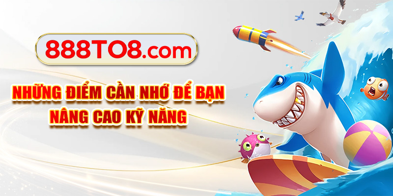 Những điểm cần nhớ để bạn nâng cao kỹ năng