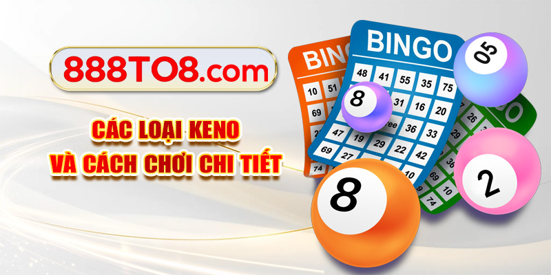 Các loại Keno và cách chơi chi tiết