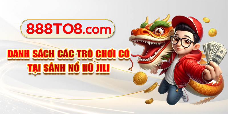 Danh sách các trò chơi có tại sảnh nổ hũ Jili