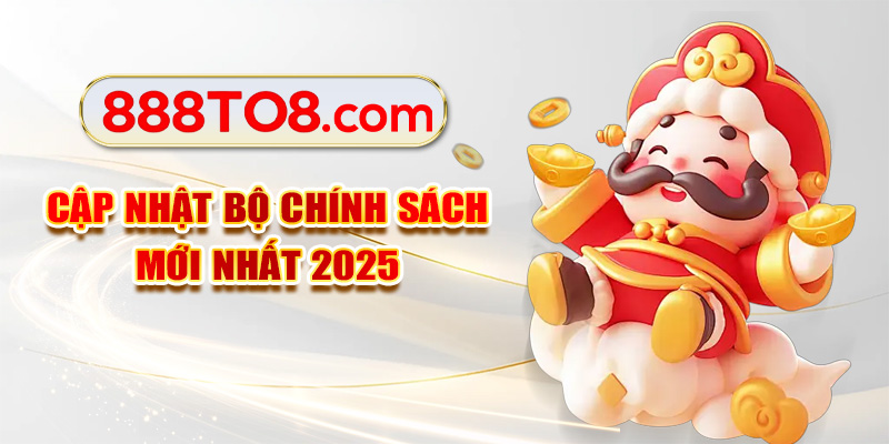 Cập nhật bộ chính sách mới nhất 2025