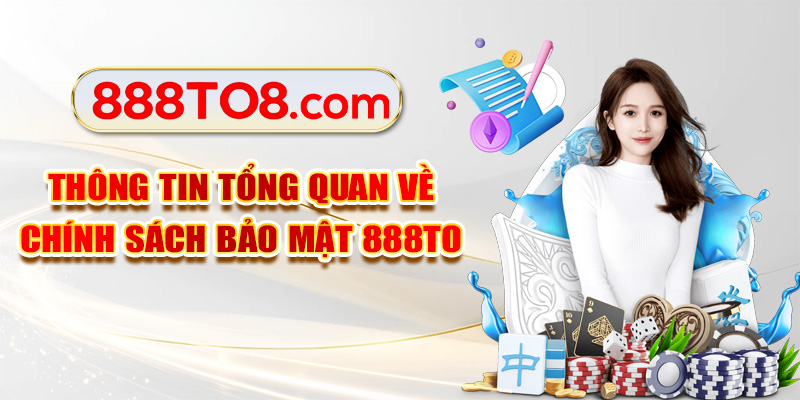 Thông tin tổng quan về chính sách bảo mật 888TO