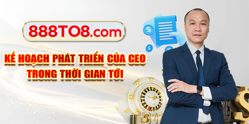 Kế hoạch phát triển của CEO trong thời gian tới Kế hoạch phát triển của CEO trong thời gian tới