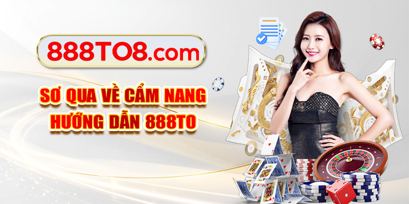 Sơ qua về cẩm nang hướng dẫn 888TO