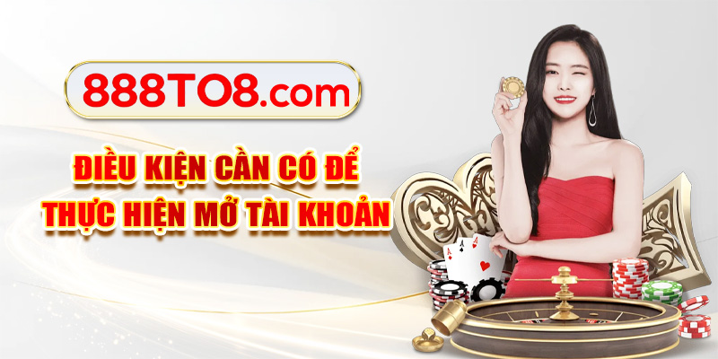 Điều kiện cần có để thực hiện mở tài khoản