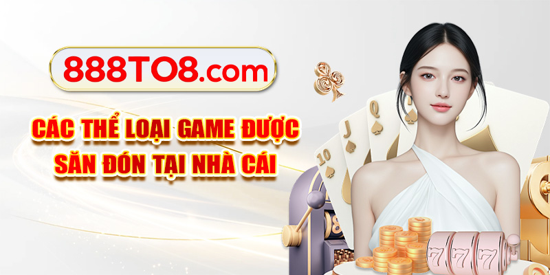 Các thể loại game được săn đón tại nhà cái
