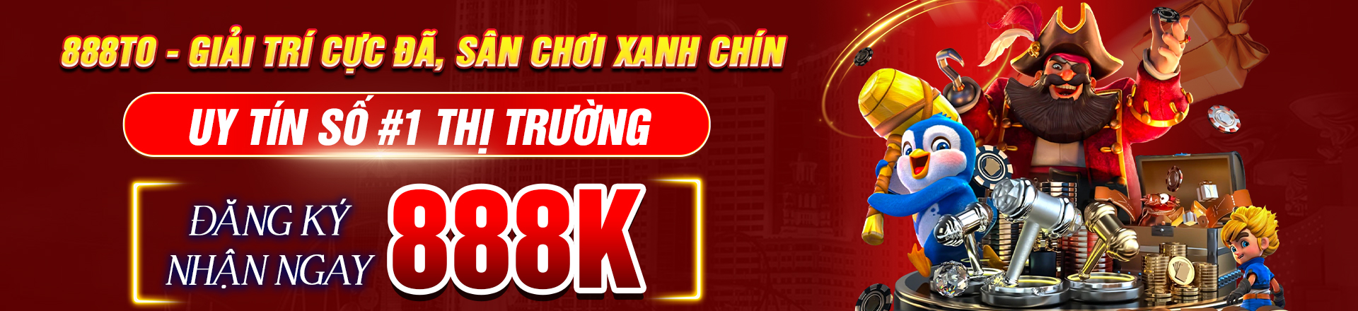 888TO Giải trí cực đã - sân chơi xanh chín -Uy tín số #1 thị trường - Đăng ký ngay nhận 888K