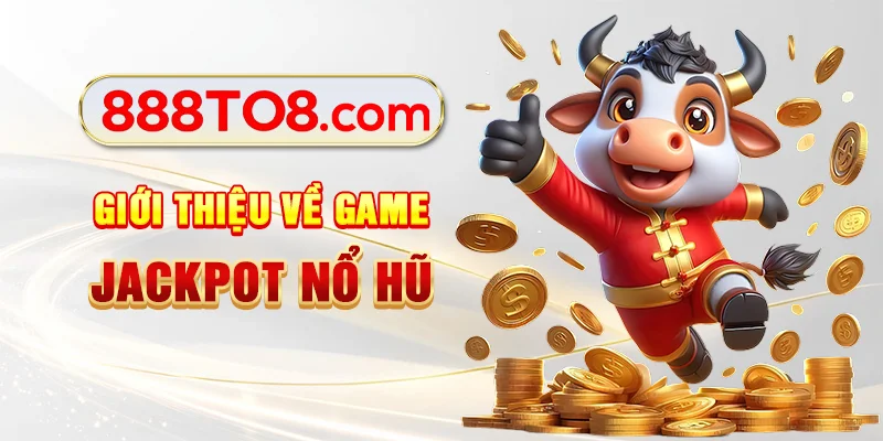 Giới thiệu về game Jackpot nổ hũ Giới thiệu về game Jackpot nổ hũ